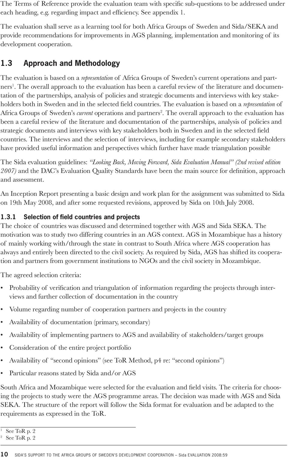 development cooperation. 1.3 Approach and Methodology The evaluation is based on a representation of Africa Groups of Sweden s current operations and partners 1.