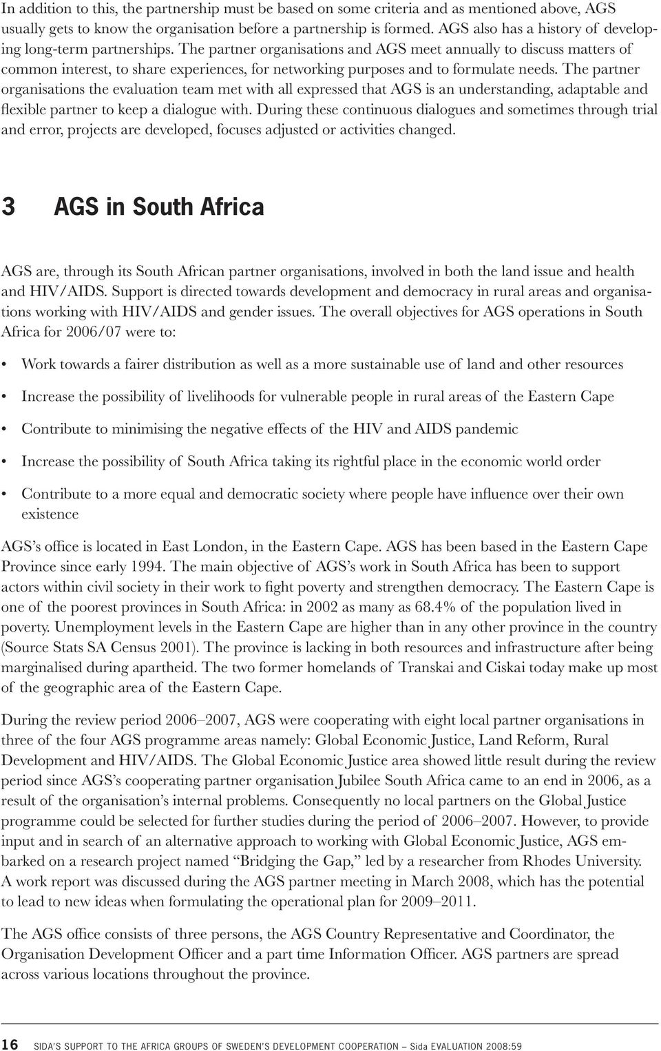 The partner organisations and AGS meet annually to discuss matters of common interest, to share experiences, for networking purposes and to formulate needs.