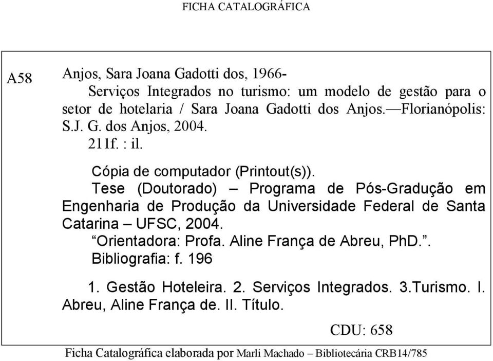 Tese (Doutorado) Programa de Pós-Gradução em Engenharia de Produção da Universidade Federal de Santa Catarina UFSC, 2004. Orientadora: Profa.