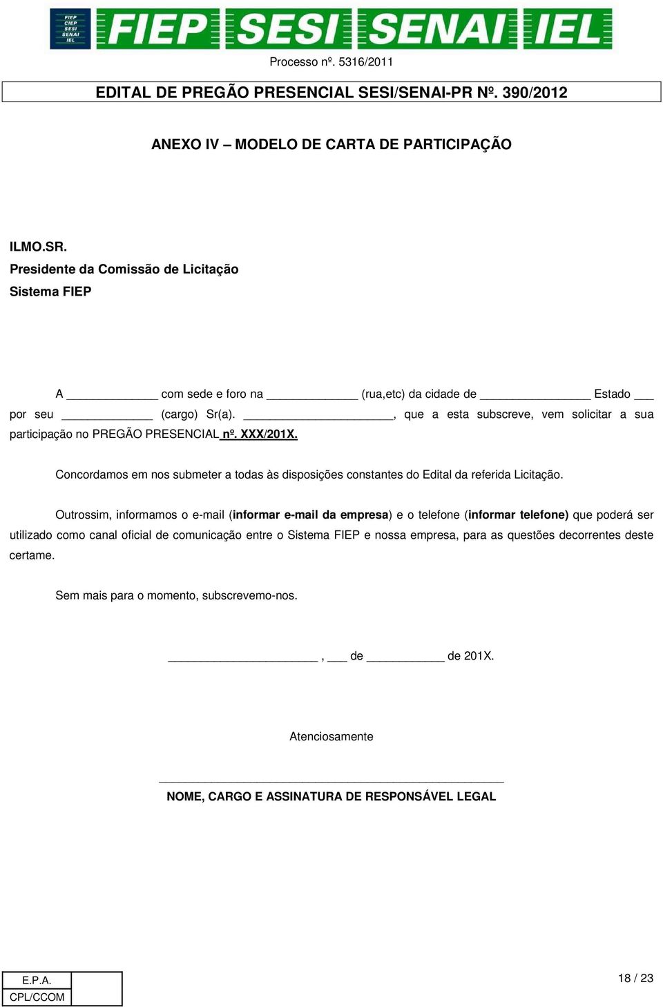 Concordamos em nos submeter a todas às disposições constantes do Edital da referida Licitação.