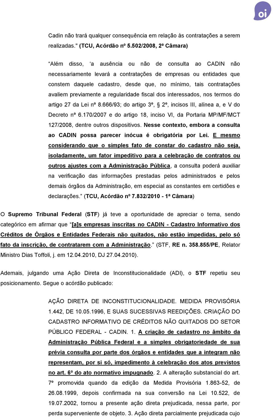 contratações avaliem previamente a regularidade fiscal dos interessados, nos termos do artigo 27 da Lei nº 8.666/93; do artigo 3º, 2º, incisos III, alínea a, e V do Decreto nº 6.