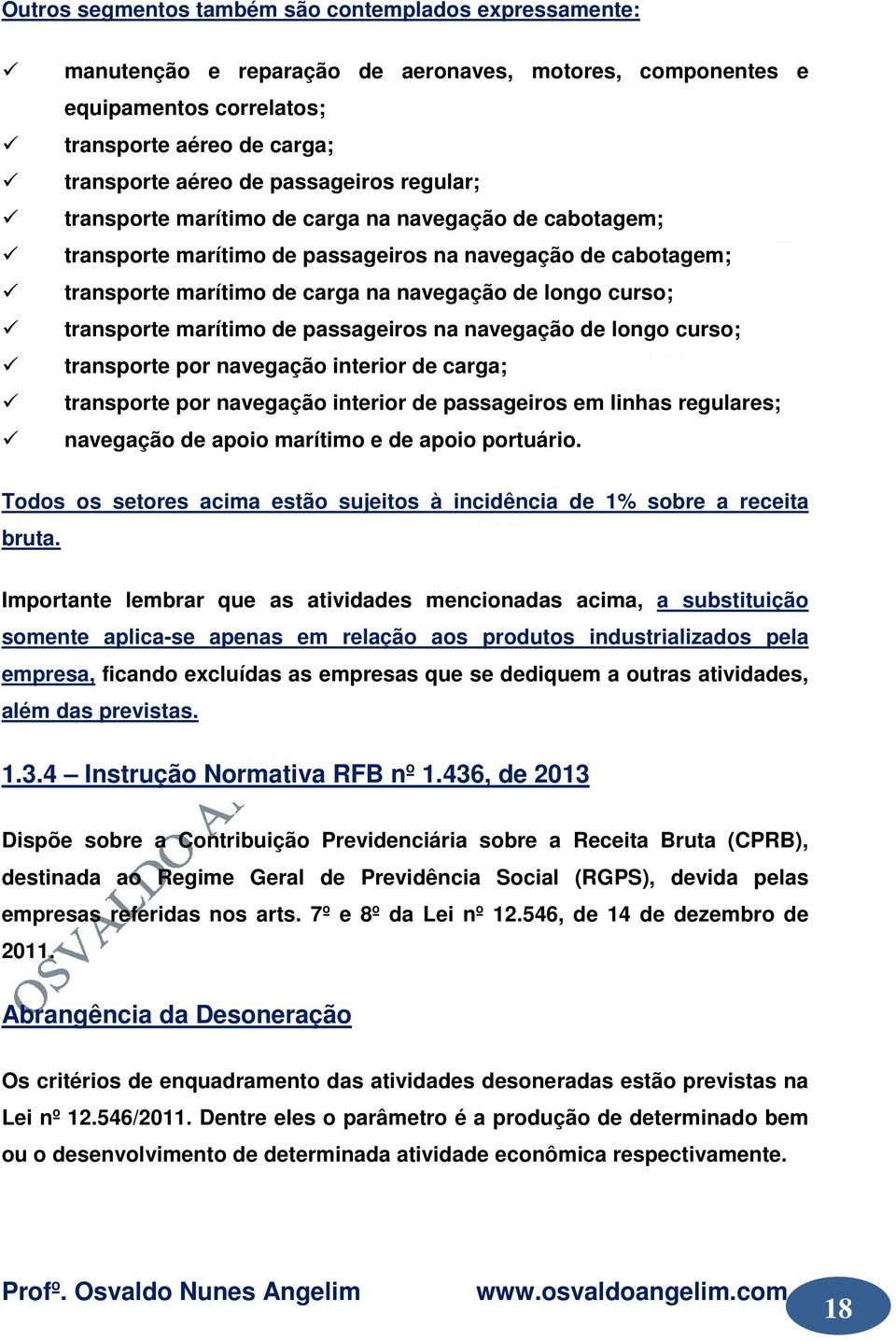 marítimo de passageiros na navegação de longo curso; transporte por navegação interior de carga; transporte por navegação interior de passageiros em linhas regulares; navegação de apoio marítimo e de