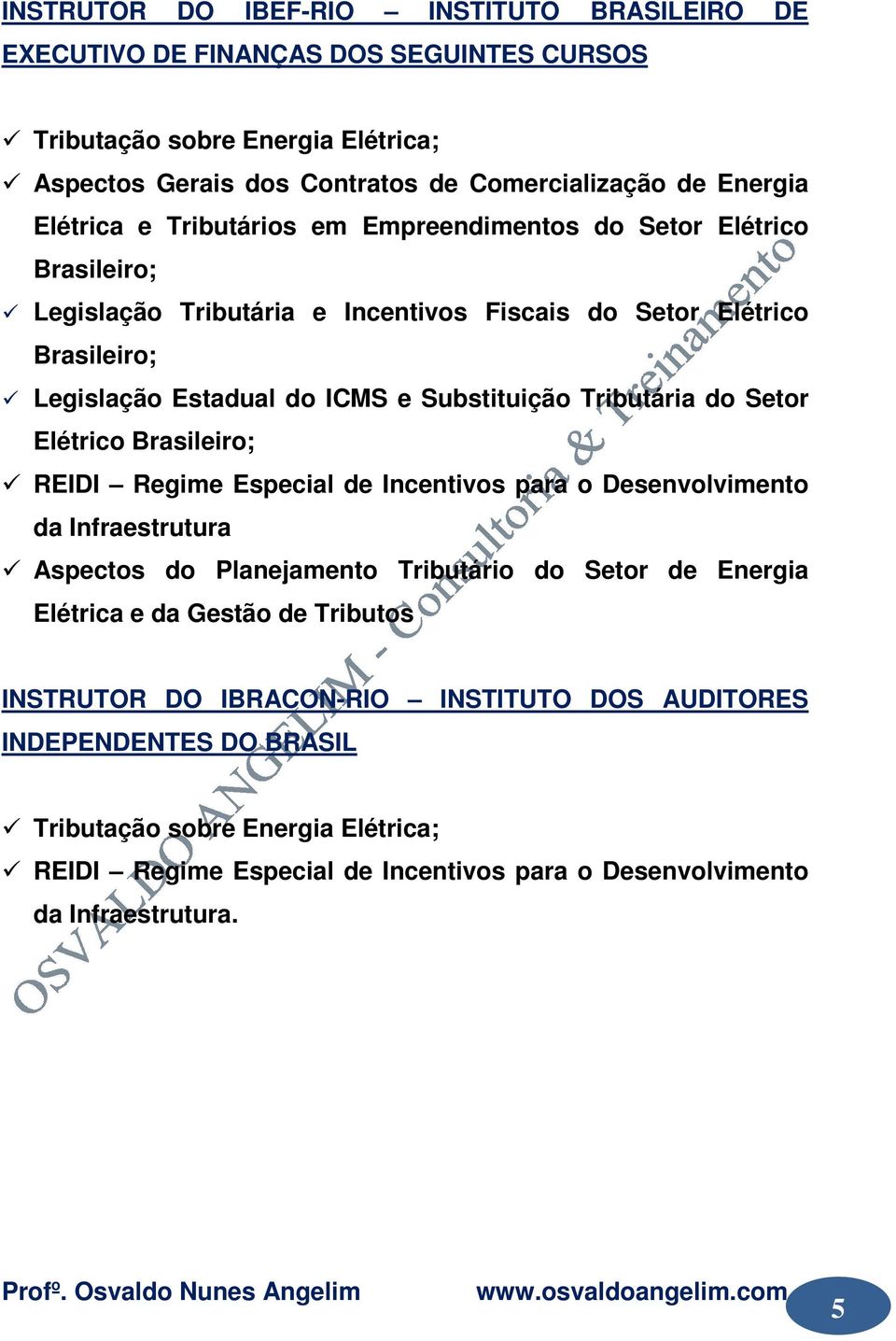 Tributária do Setor Elétrico Brasileiro; REIDI Regime Especial de Incentivos para o Desenvolvimento da Infraestrutura Aspectos do Planejamento Tributário do Setor de Energia Elétrica e da