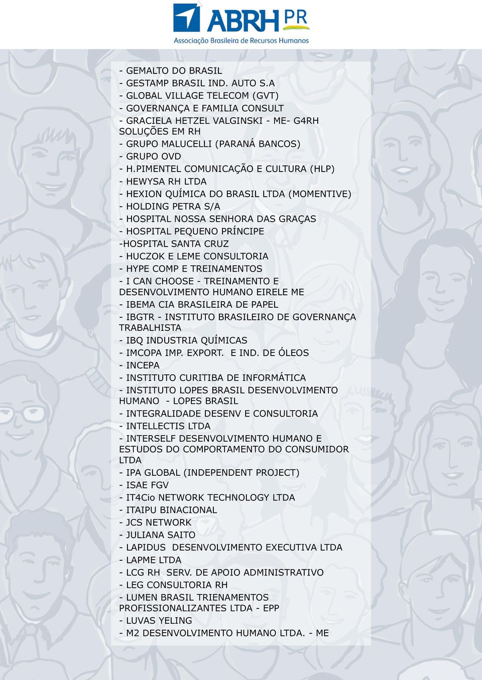 PIMENTEL COMUNICAÇÃO E CULTURA (HLP) - HEWYSA RH LTDA - HEXION QUÍMICA DO BRASIL LTDA (MOMENTIVE) - HOLDING PETRA S/A - HOSPITAL NOSSA SENHORA DAS GRAÇAS - HOSPITAL PEQUENO PRÍNCIPE -HOSPITAL SANTA