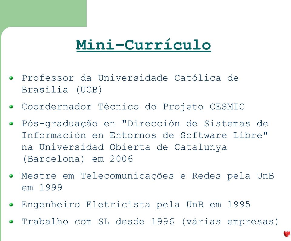Libre" na Universidad Obierta de Catalunya (Barcelona) em 2006 Mestre em Telecomunicações e
