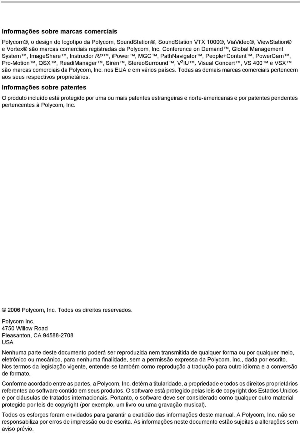 Concert, VS 400 e VSX são marcas comerciais da Polycom, Inc. nos EUA e em vários países. Todas as demais marcas comerciais pertencem aos seus respectivos proprietários.