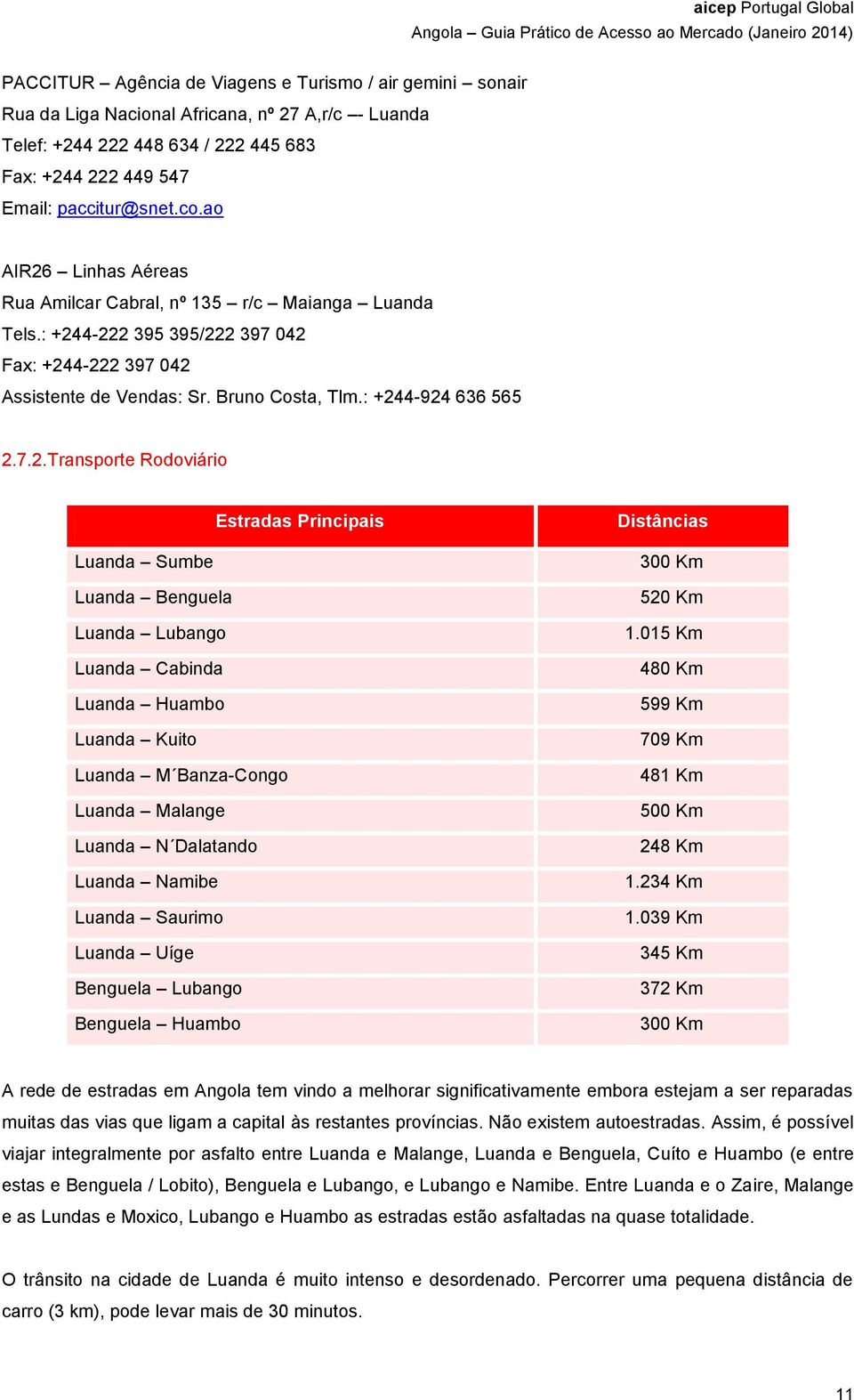 Linhas Aéreas Rua Amilcar Cabral, nº 135 r/c Maianga Luanda Tels.: +24