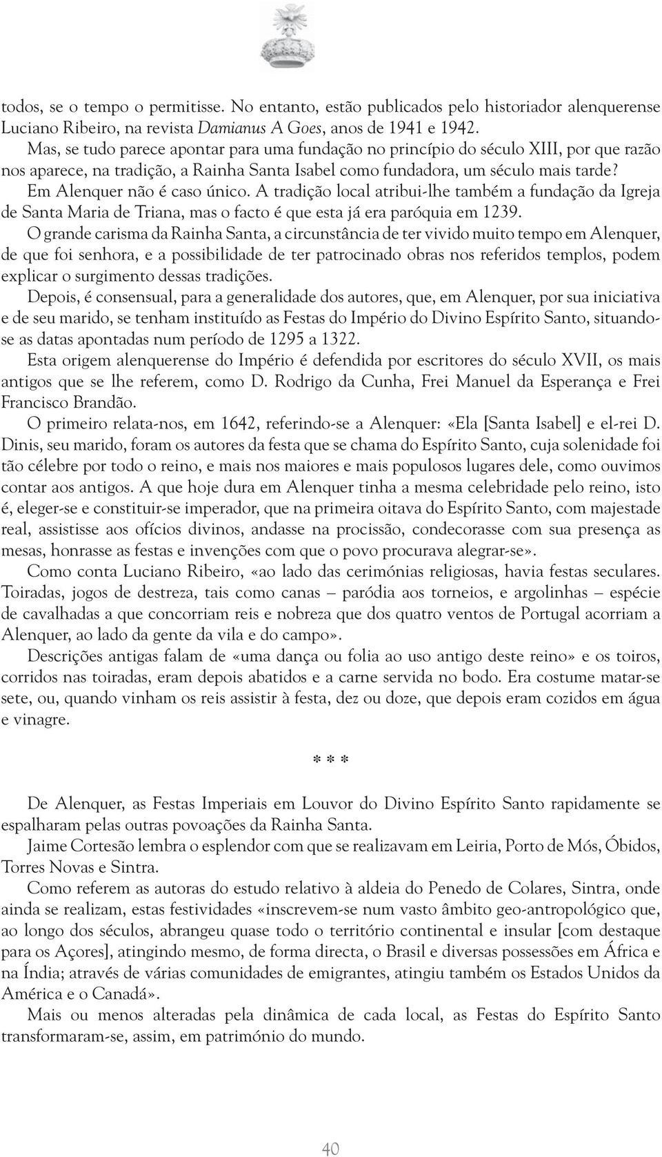 Em Alenquer não é caso único. A tradição local atribui-lhe também a fundação da Igreja de Santa Maria de Triana, mas o facto é que esta já era paróquia em 1239.