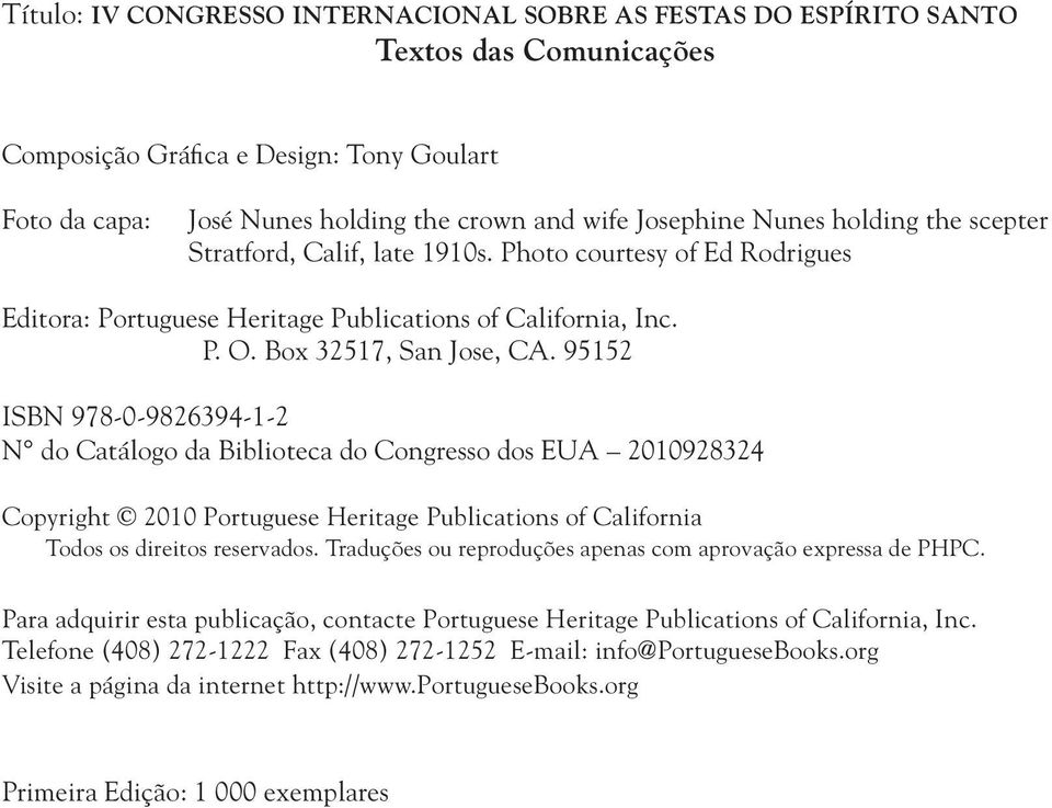 95152 ISBN 978-0-9826394-1-2 N do Catálogo da Biblioteca do Congresso dos EUA 2010928324 Copyright 2010 Portuguese Heritage Publications of California Todos os direitos reservados.