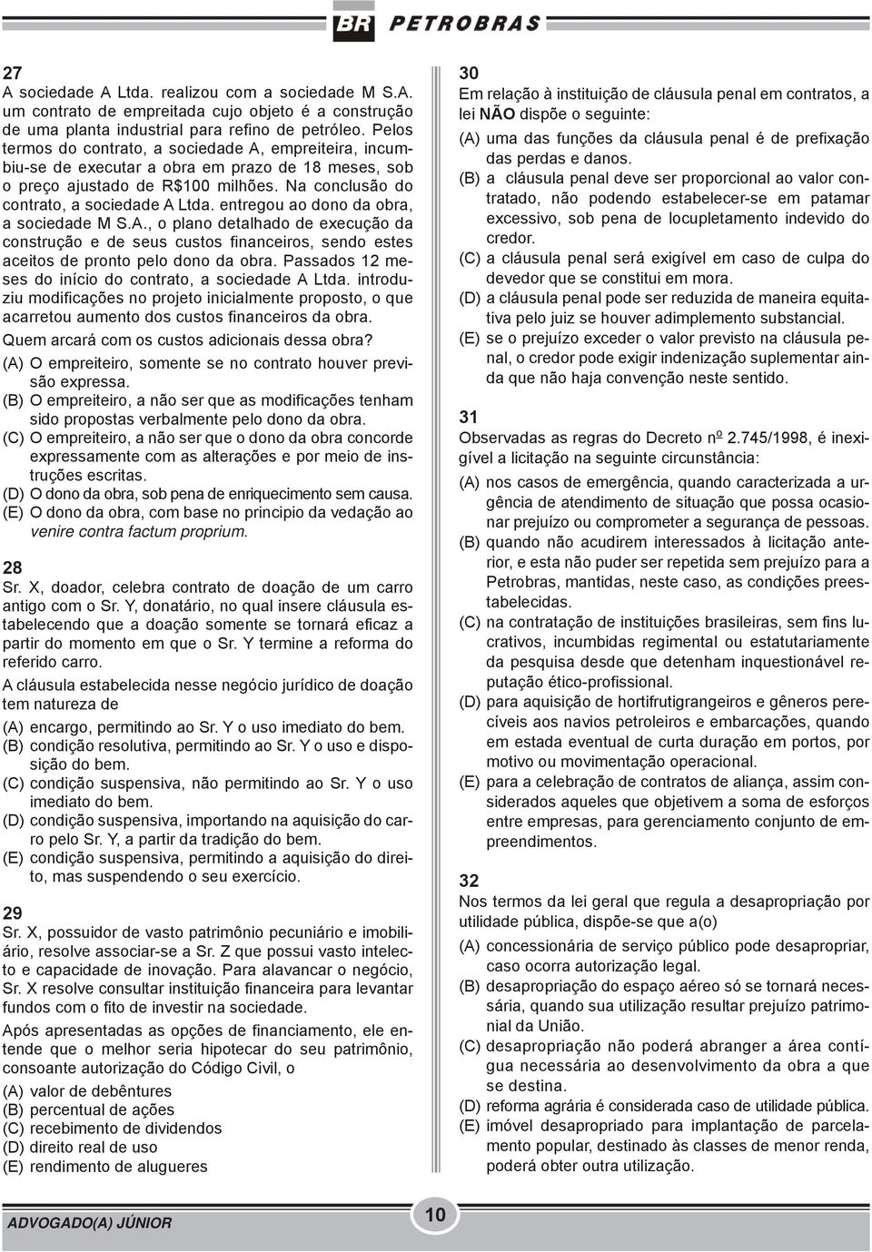 entregou ao dono da obra, a sociedade M S.A., o plano detalhado de execução da construção e de seus custos financeiros, sendo estes aceitos de pronto pelo dono da obra.