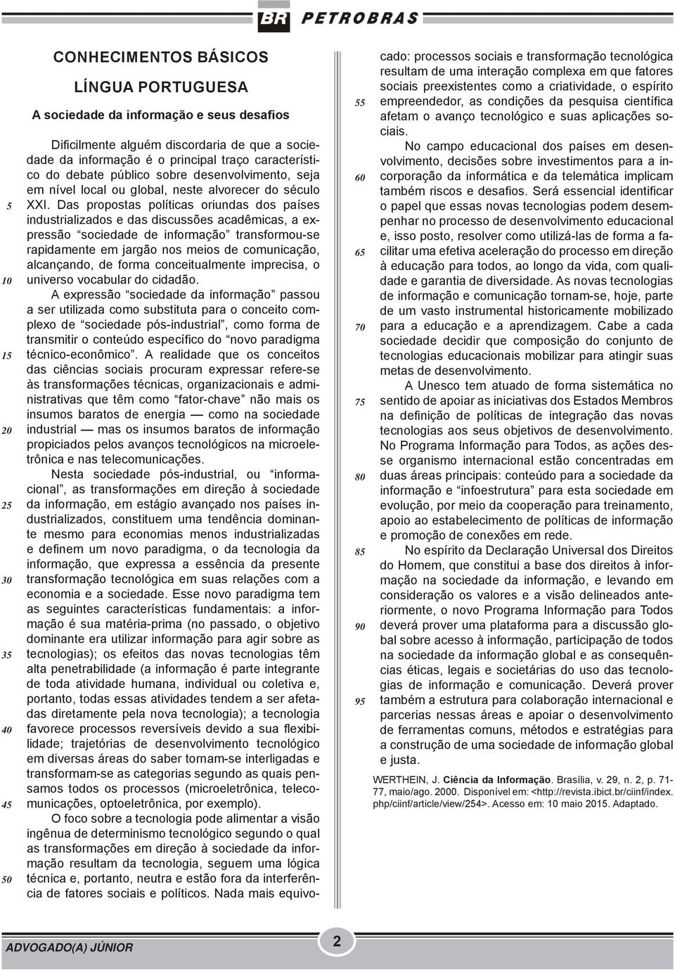 Das propostas políticas oriundas dos países industrializados e das discussões acadêmicas, a expressão sociedade de informação transformou-se rapidamente em jargão nos meios de comunicação,