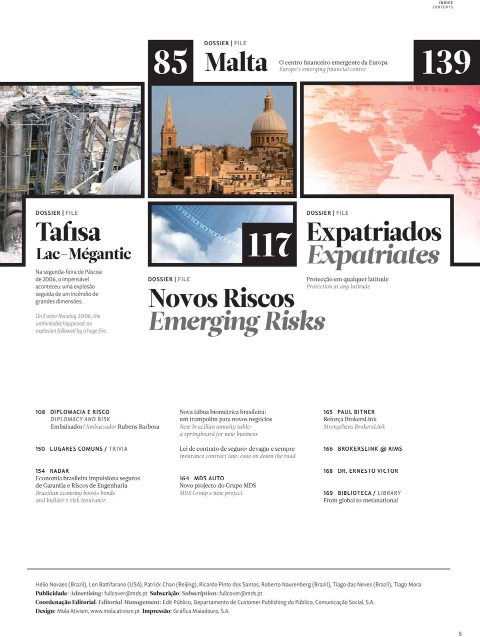 DOSSIER FILE Novos Riscos Emerging Risks DOSSIER FILE Expatriados Expatriates Protecção em qualquer latitude Protection at any latitude 108 DIPLOMACIA E RISCO DIPLOMACY AND RISK Embaixador/Ambassador