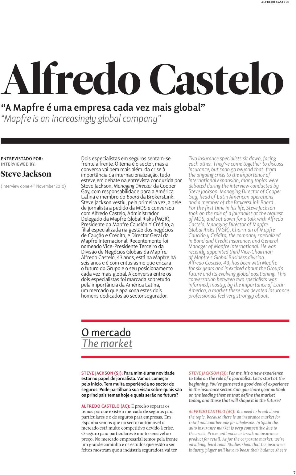 O tema é o sector, mas a conversa vai bem mais além: da crise à importância da internacionalização, tudo esteve em debate na entrevista conduzida por Steve Jackson, Managing Director da Cooper Gay,