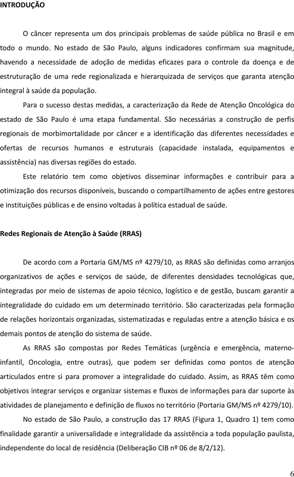 hierarquizada de serviços que garanta atenção integral à saúde da população.