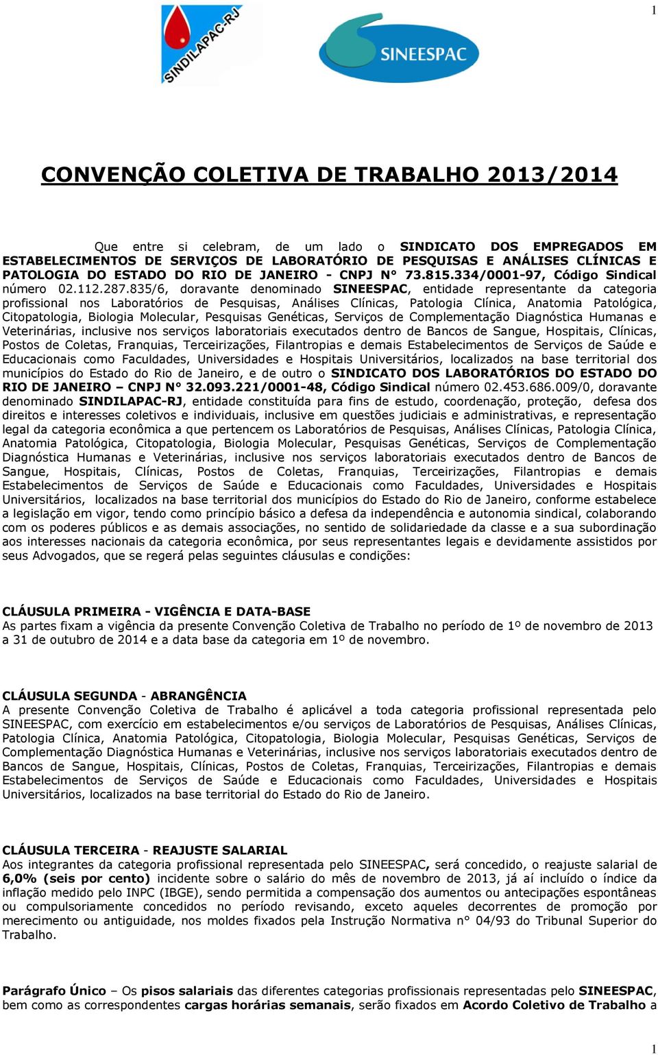 835/6, doravante denominado SINEESPAC, entidade representante da categoria profissional nos Laboratórios de Pesquisas, Análises Clínicas, Patologia Clínica, Anatomia Patológica, Citopatologia,