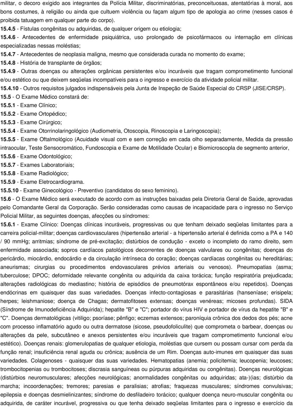 5 - Fístulas congênitas ou adquiridas, de qualquer origem ou etiologia; 15.4.