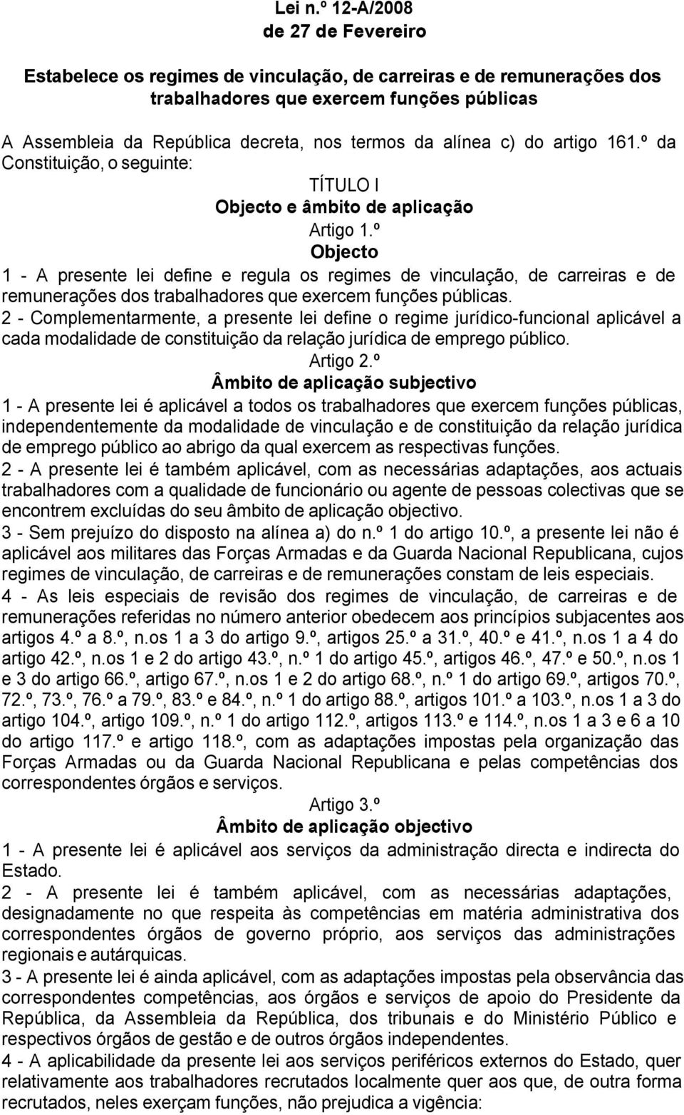 alínea c) do artigo 161.º da Constituição, o seguinte: TÍTULO I Objecto e âmbito de aplicação Artigo 1.