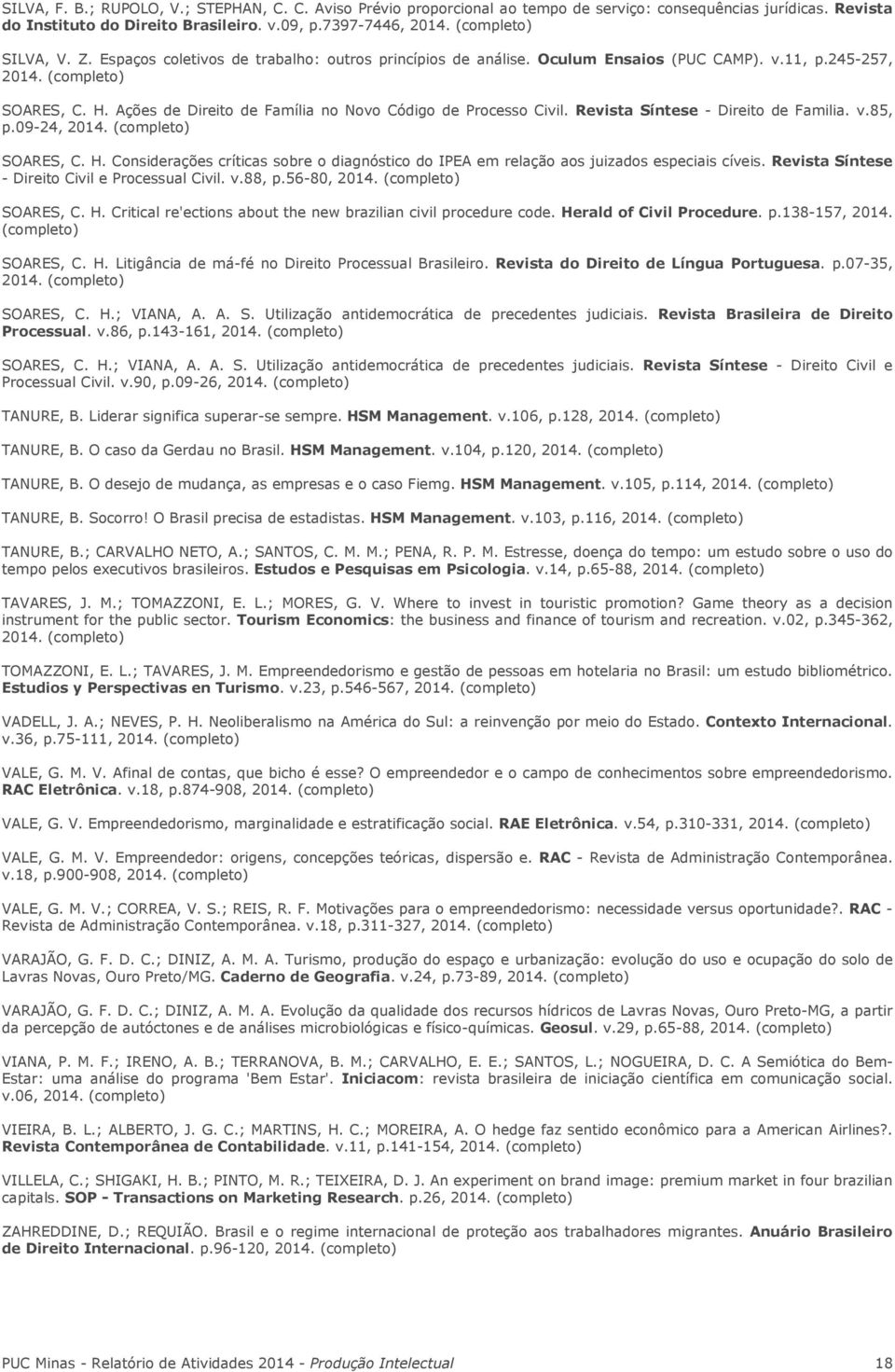 Revista Síntese - Direito de Familia. v.85, p.09-24, 2014. SOARES, C. H. Considerações críticas sobre o diagnóstico do IPEA em relação aos juizados especiais cíveis.