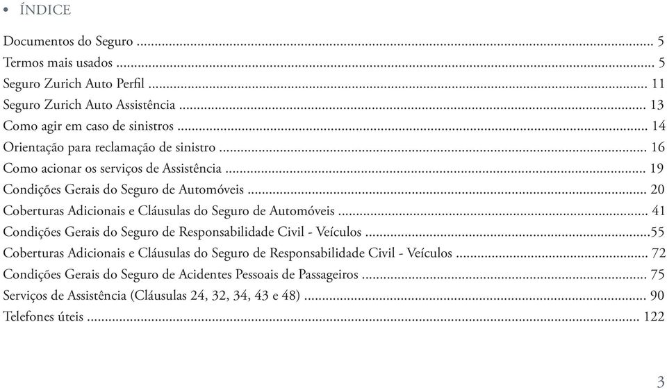 .. 20 Coberturas Adicionais e Cláusulas do Seguro de Automóveis... 41 Condições Gerais do Seguro de Responsabilidade Civil - Veículos.