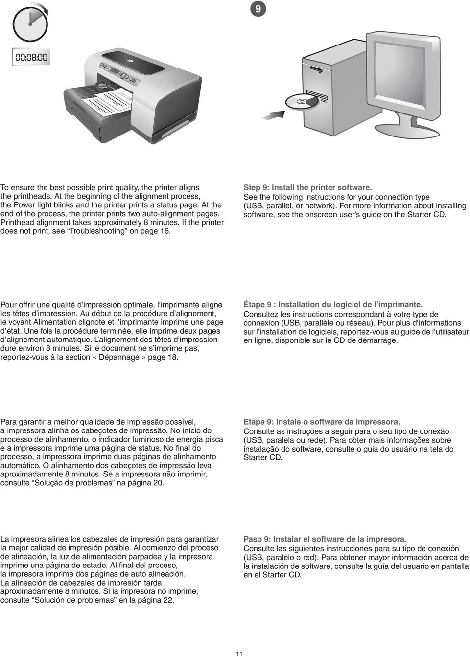 Step 9: Install the printer software. See the following instructions for your connection type (USB, parallel, or network).