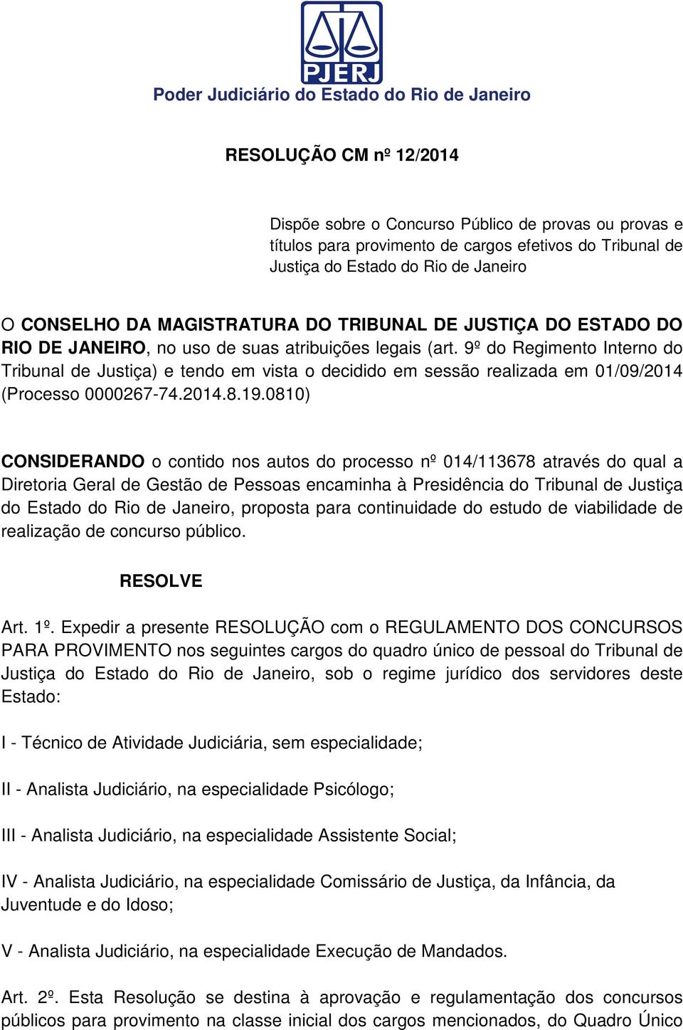 9º do Regimento Interno do Tribunal de Justiça) e tendo em vista o decidido em sessão realizada em 01/09/2014 (Processo 0000267-74.2014.8.19.