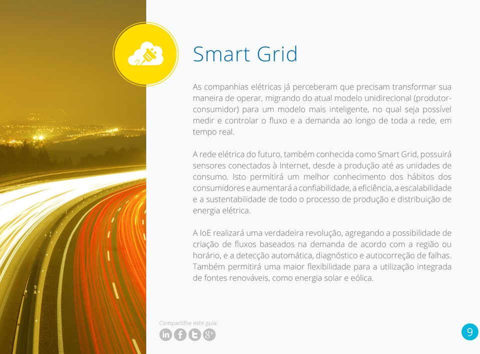A rede elétrica do futuro, também conhecida como Smart Grid, possuirá sensores conectados à Internet, desde a produção até as unidades de consumo.