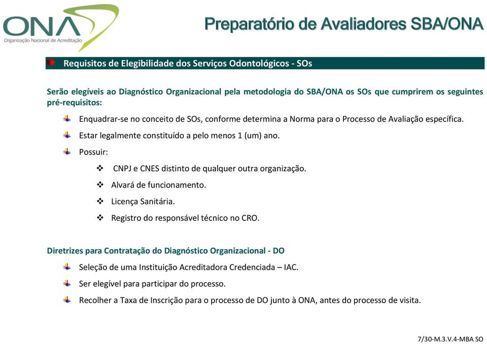 Possuir: CNPJ e CNES distinto de qualquer outra organização. Alvará de funcionamento. Licença Sanitária. Registro do responsável técnico no CRO.