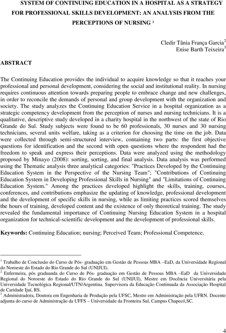 In nursing requires continuous attention towards preparing people to embrace change and new challenges, in order to reconcile the demands of personal and group development with the organization and