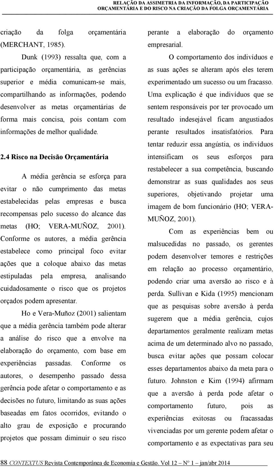 concisa, pois contam com informações de melhor qualidade. 2.