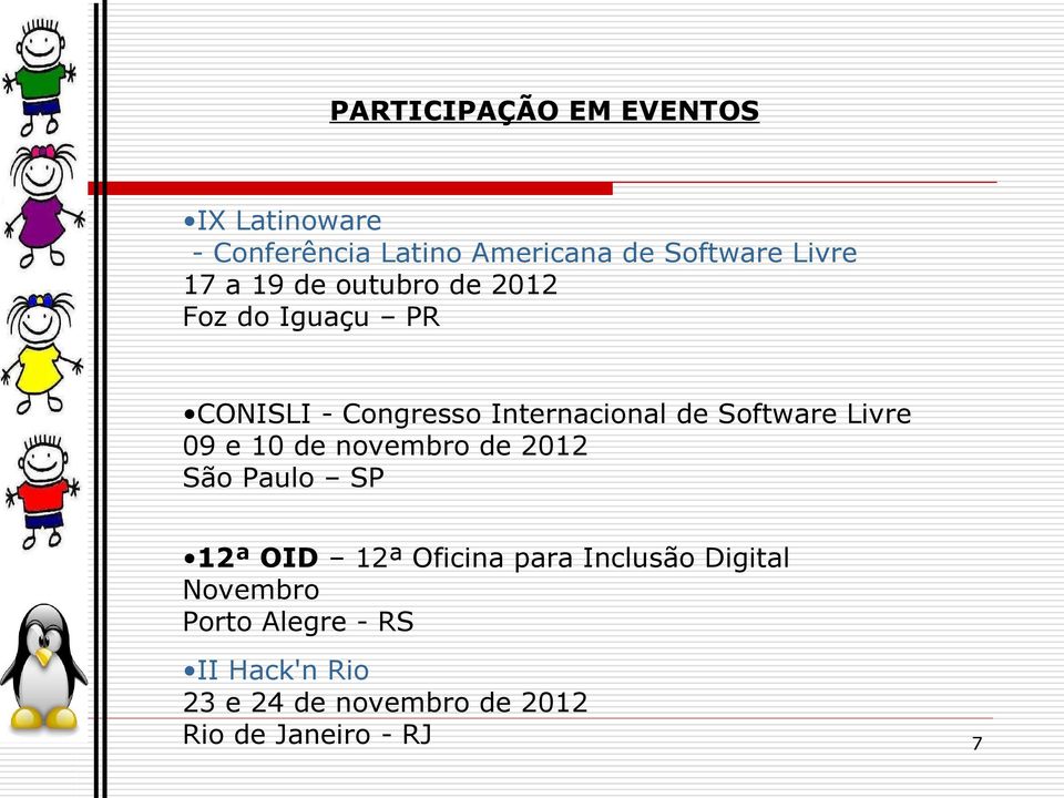 Software Livre 09 e 10 de novembro de 2012 São Paulo SP 12ª OID 12ª Oficina para