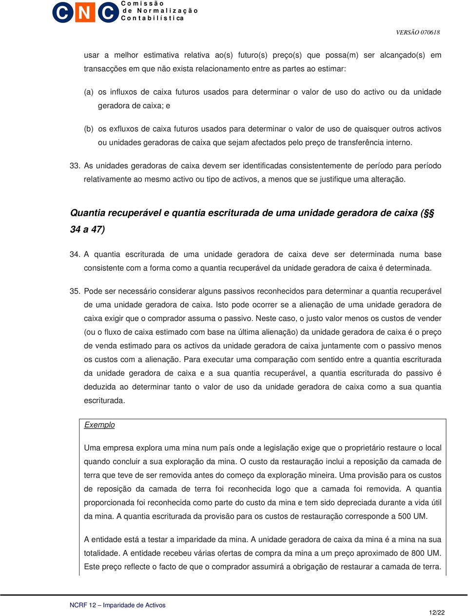 geradoras de caixa que sejam afectados pelo preço de transferência interno. 33.