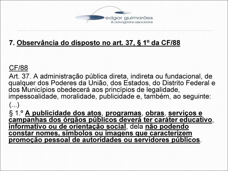 A administração pública direta, indireta ou fundacional, de qualquer dos Poderes da União, dos Estados, do Distrito Federal e dos Municípios