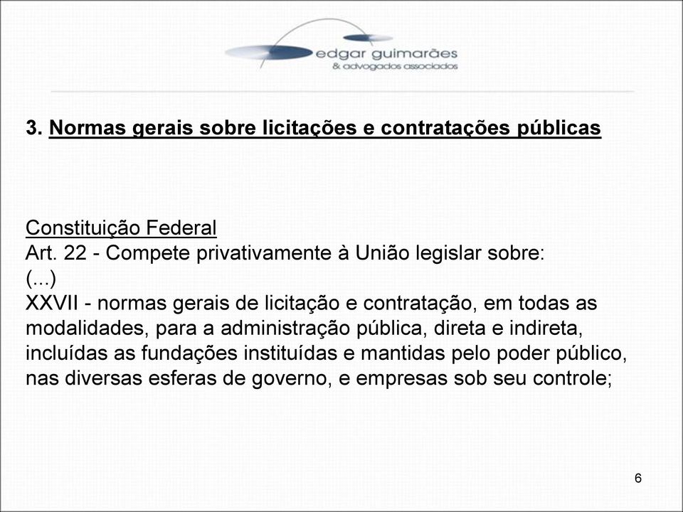 ..) XXVII - normas gerais de licitação e contratação, em todas as modalidades, para a