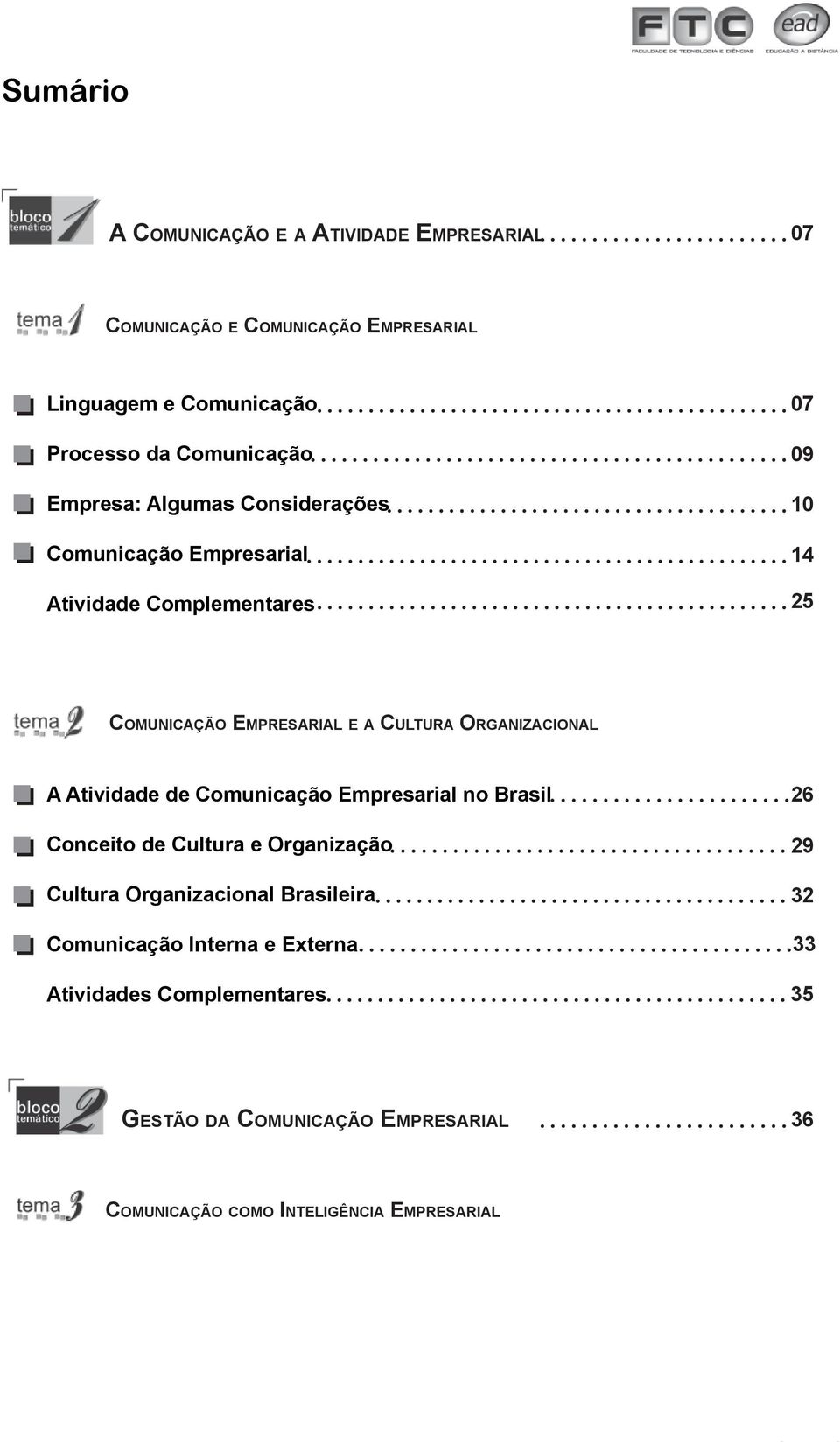 ORGANIZACIONAL A Atividade de Comunicação Empresarial no Brasil Conceito de Cultura e Organização Cultura Organizacional Brasileira