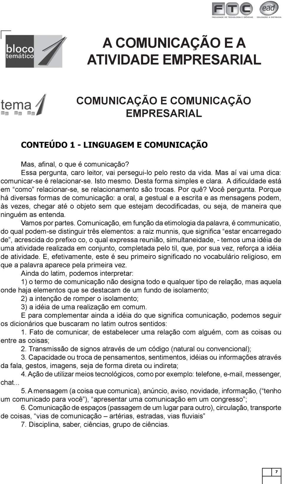 A difi culdade está em como relacionar-se, se relacionamento são trocas. Por quê? Você pergunta.