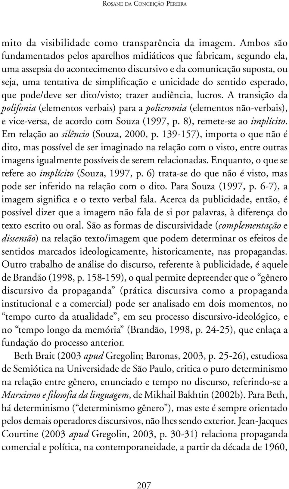 sentido esperado, que pode/deve ser dito/visto; trazer audiência, lucros.