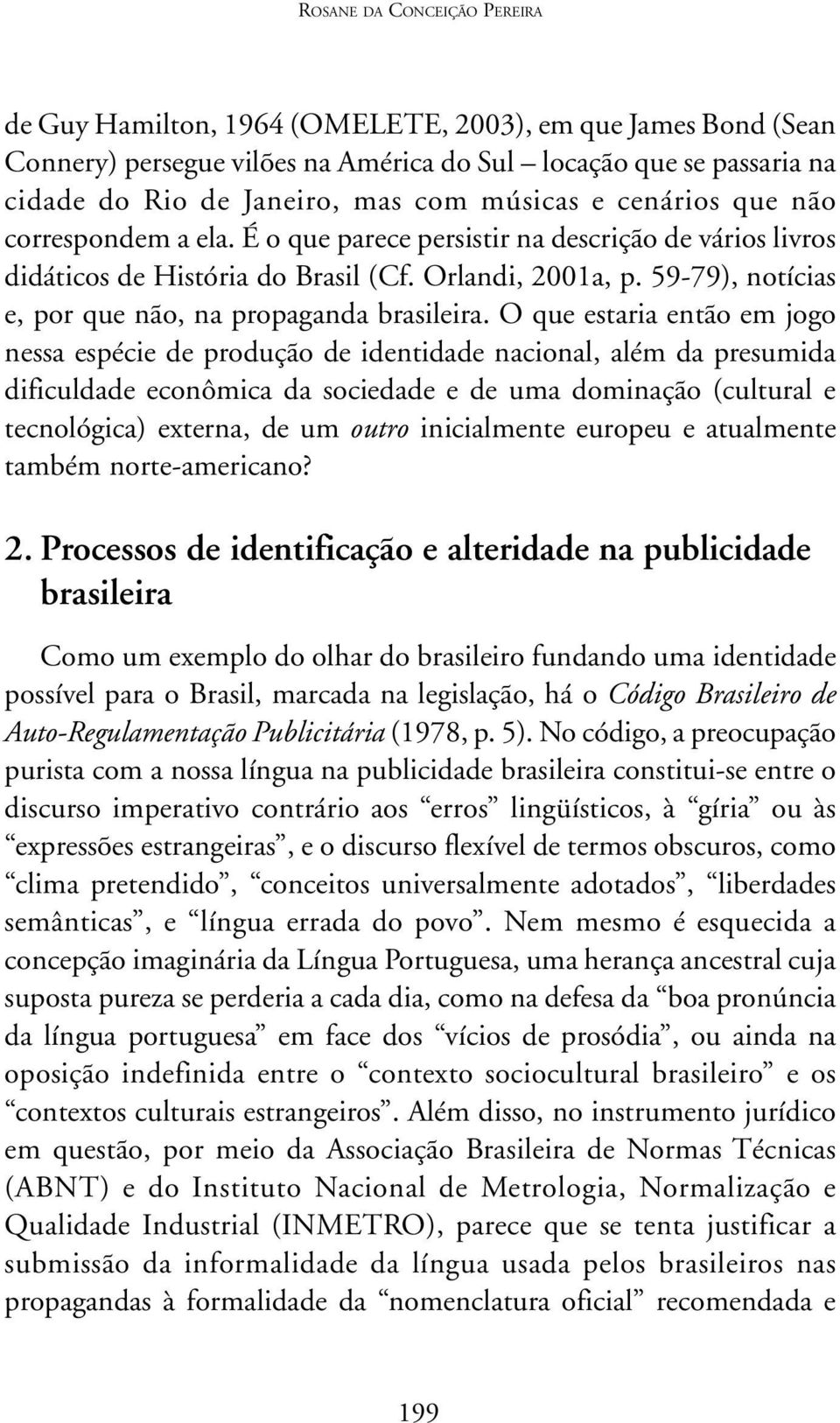 59-79), notícias e, por que não, na propaganda brasileira.