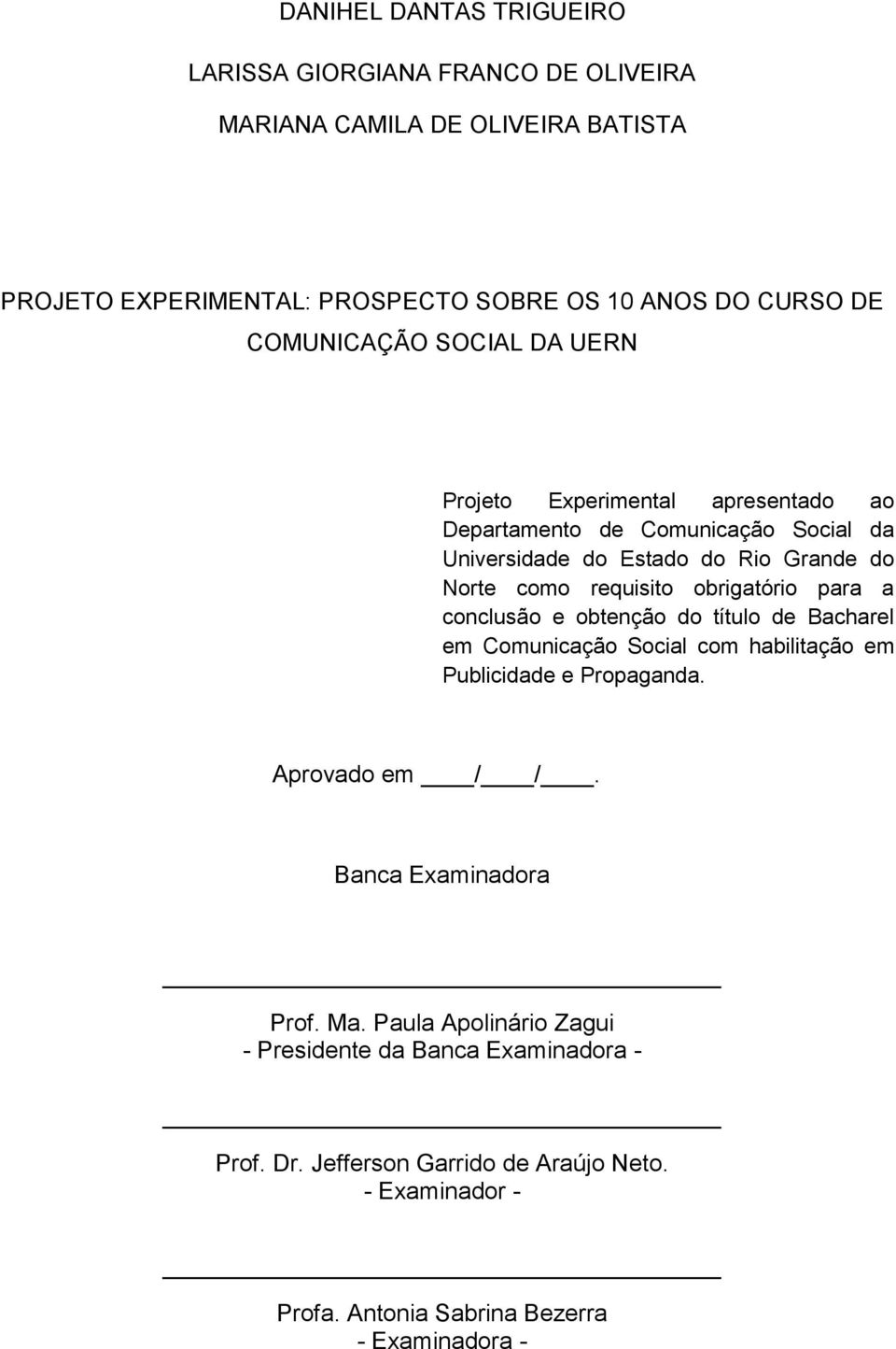 obrigatório para a conclusão e obtenção do título de Bacharel em Comunicação Social com habilitação em Publicidade e Propaganda. Aprovado em / /.