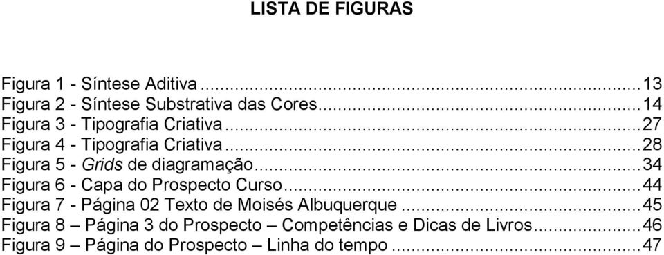 .. 28 Figura 5 - Grids de diagramação... 34 Figura 6 - Capa do Prospecto Curso.