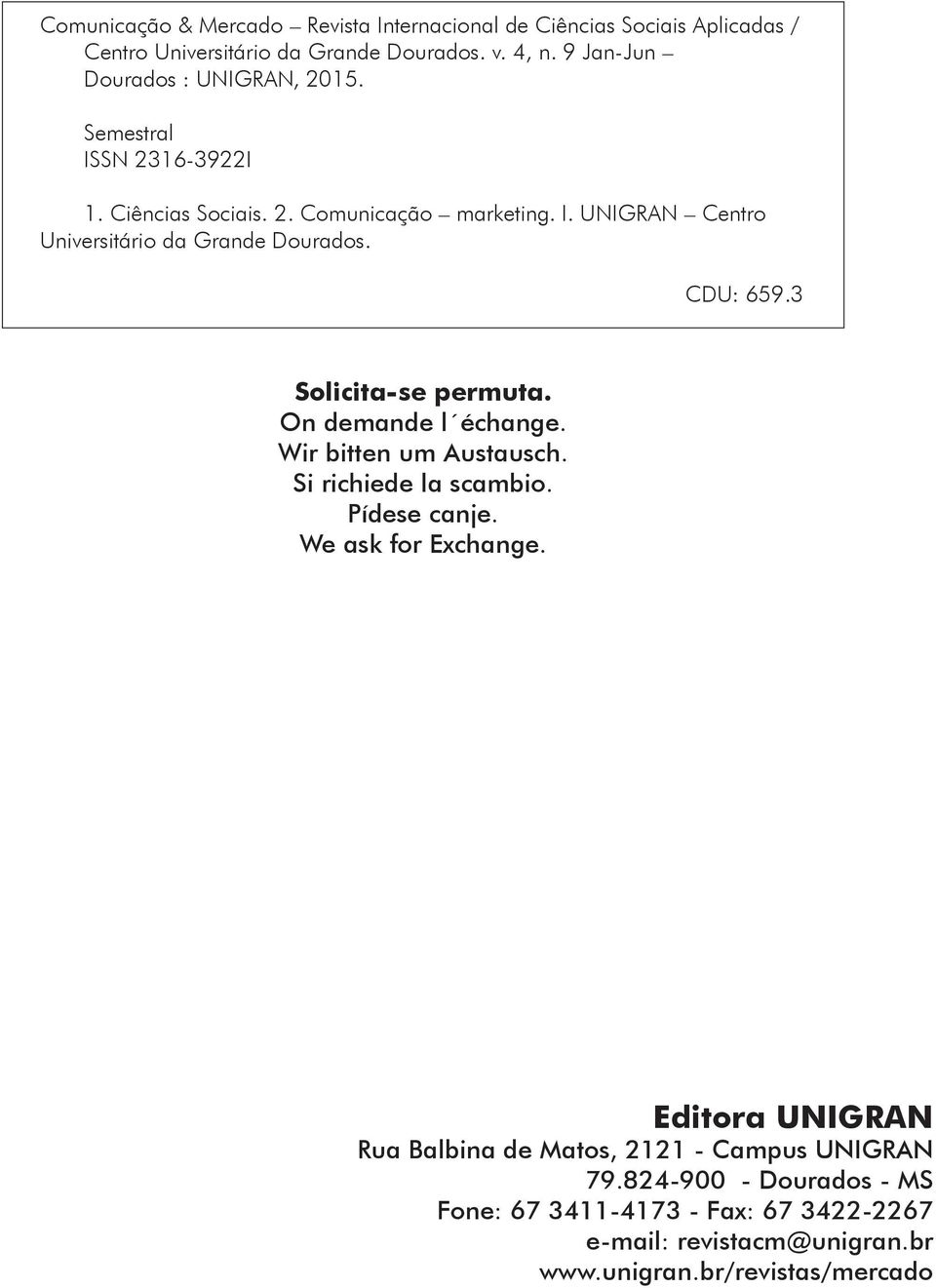 CDU: 659.3 Solicita-se permuta. On demande l échange. Wir bitten um Austausch. Si richiede la scambio. Pídese canje. We ask for Exchange.