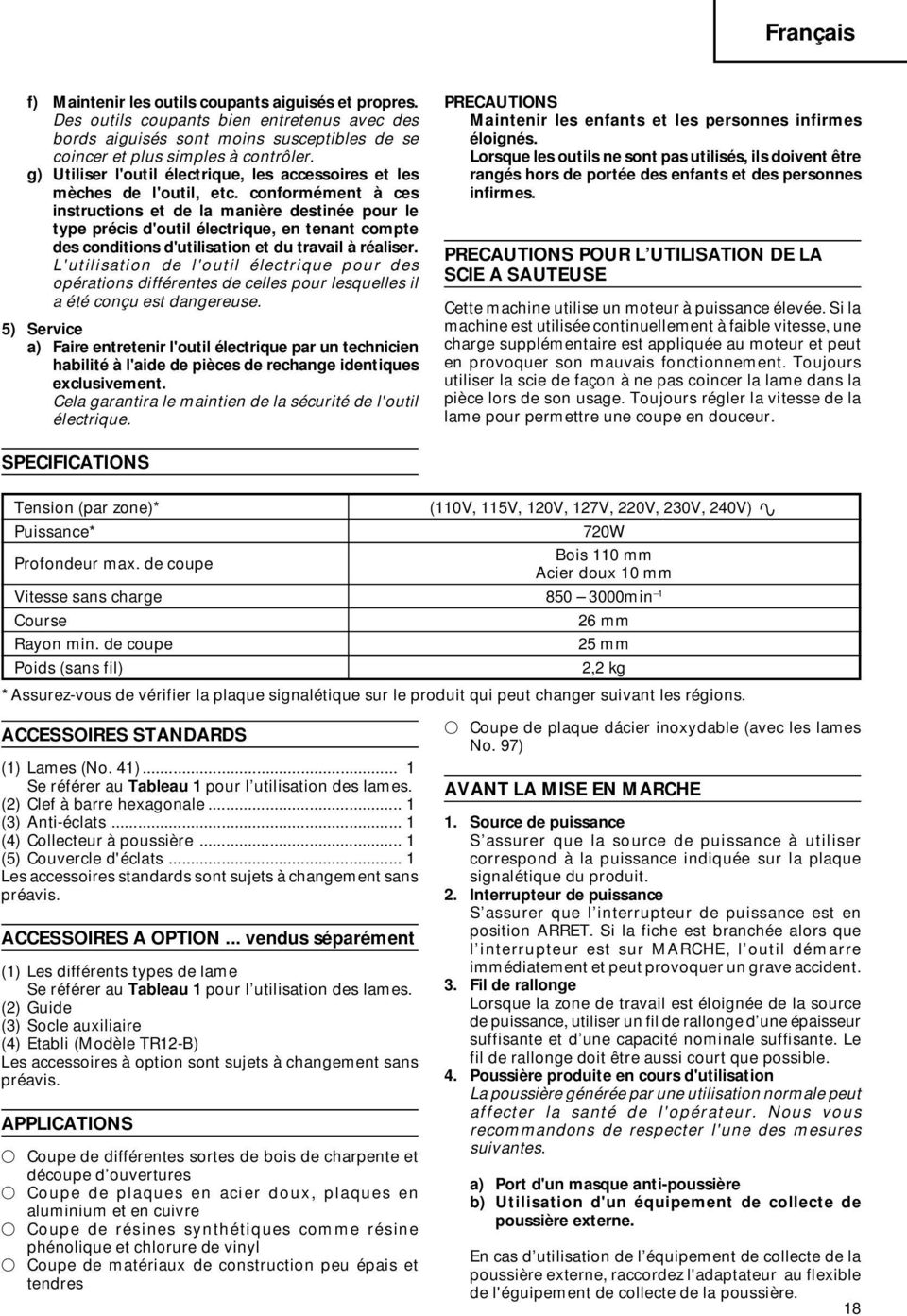 conformément à ces instructions et de la manière destinée pour le type précis d'outil électrique, en tenant compte des conditions d'utilisation et du travail à réaliser.