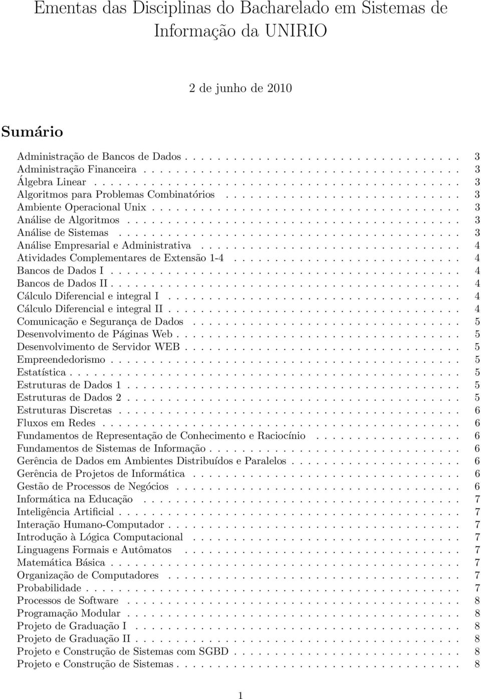 ..................................... 3 Análise de Algoritmos......................................... 3 Análise de Sistemas.......................................... 3 Análise Empresarial e Administrativa.