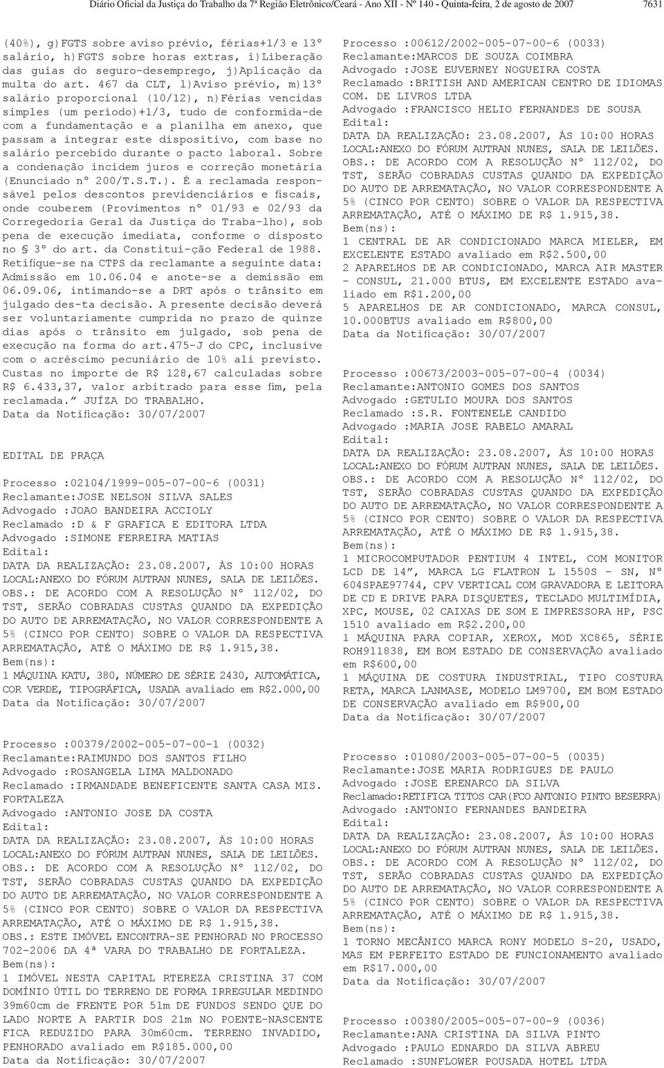 467 da CLT, l)aviso prévio, m)13º salário proporcional (10/12), n)férias vencidas simples (um período)+1/3, tudo de conformida-de com a fundamentação e a planilha em anexo, que passam a integrar este