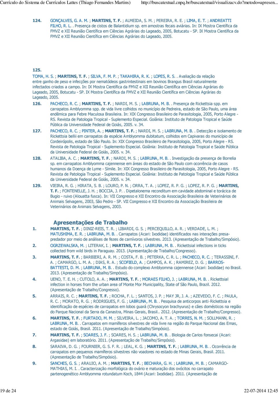 IX Mostra Científica da FMVZ e XII Reunião Científica em Ciências Agrárias do Lageado, 2005. 125. TOMA, H. S.