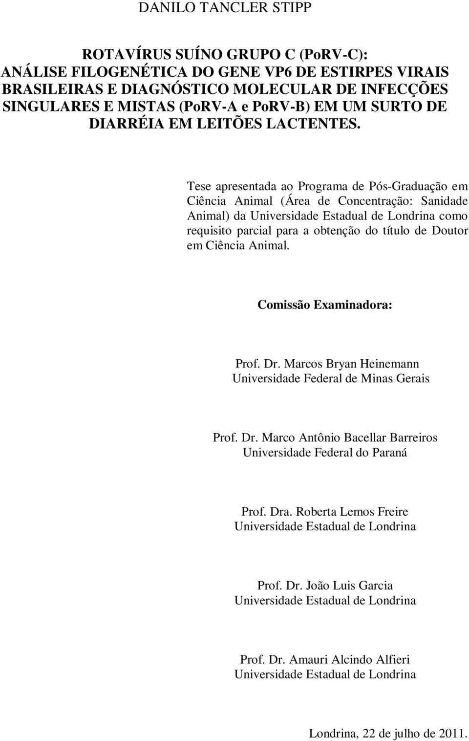 Tese apresentada ao Programa de Pós-Graduação em Ciência Animal (Área de Concentração: Sanidade Animal) da Universidade Estadual de Londrina como requisito parcial para a obtenção do título de Doutor