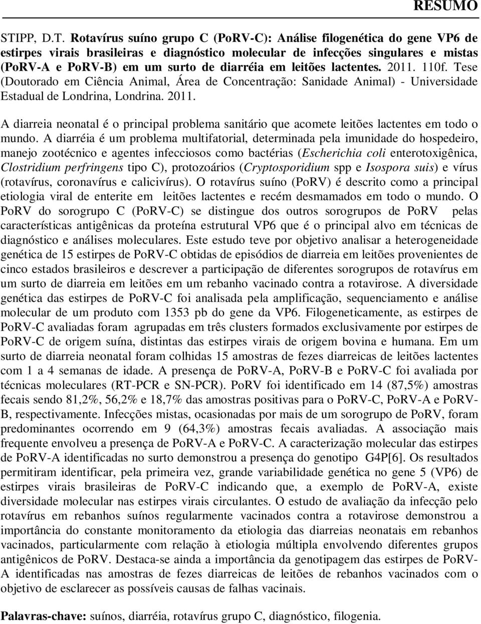 Rotavírus suíno grupo C (PoRV-C): Análise filogenética do gene VP6 de estirpes virais brasileiras e diagnóstico molecular de infecções singulares e mistas (PoRV-A e PoRV-B) em um surto de diarréia em