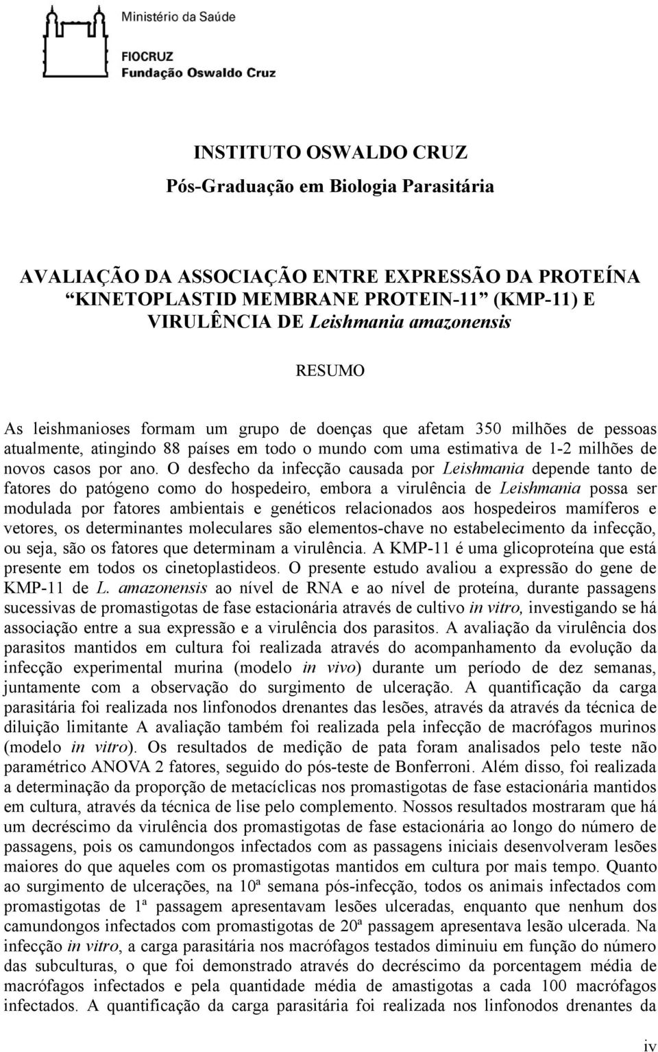 O desfecho da infecção causada por Leishmania depende tanto de fatores do patógeno como do hospedeiro, embora a virulência de Leishmania possa ser modulada por fatores ambientais e genéticos