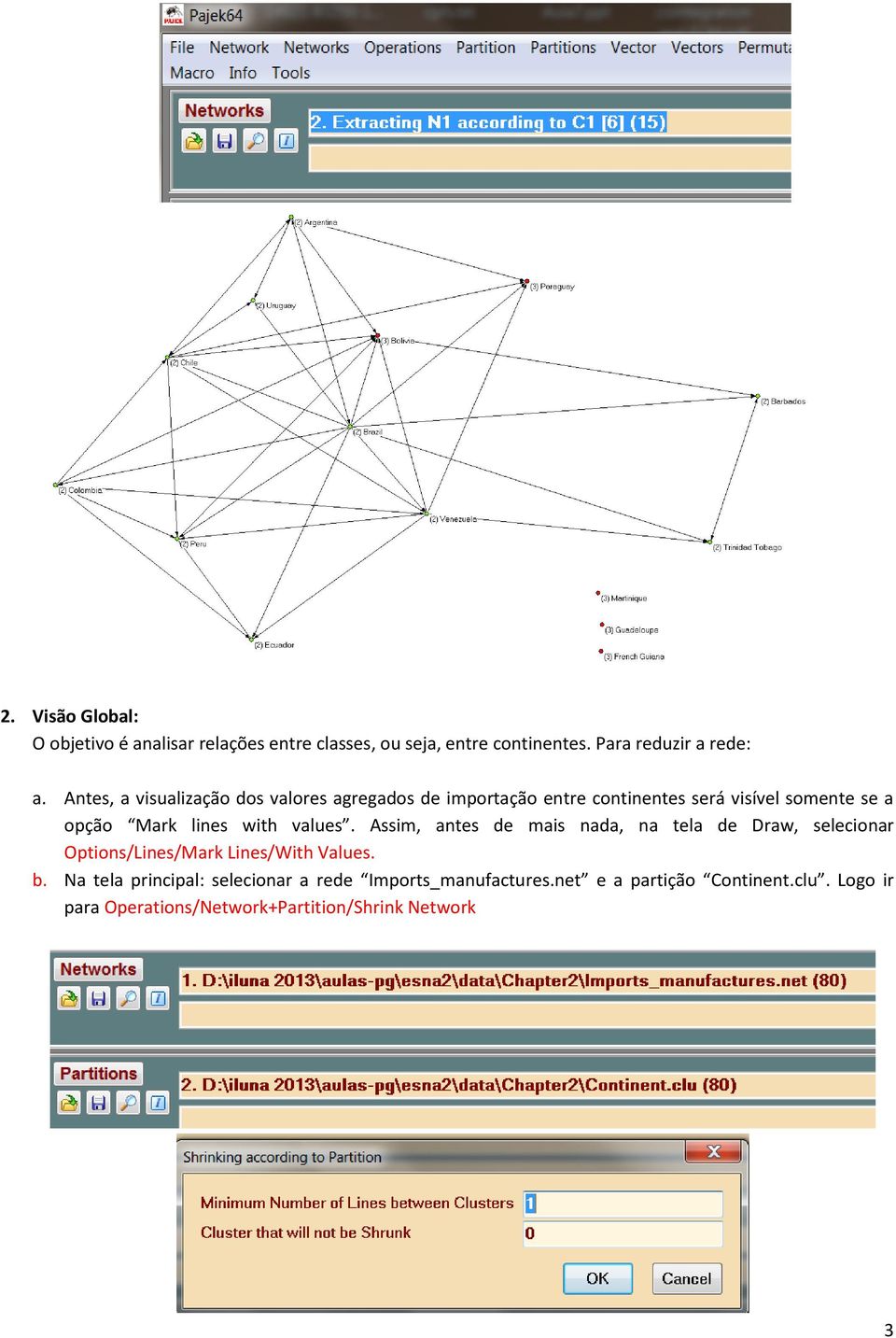 with values. Assim, antes de mais nada, na tela de Draw, selecionar Options/Lines/Mark Lines/With Values. b.