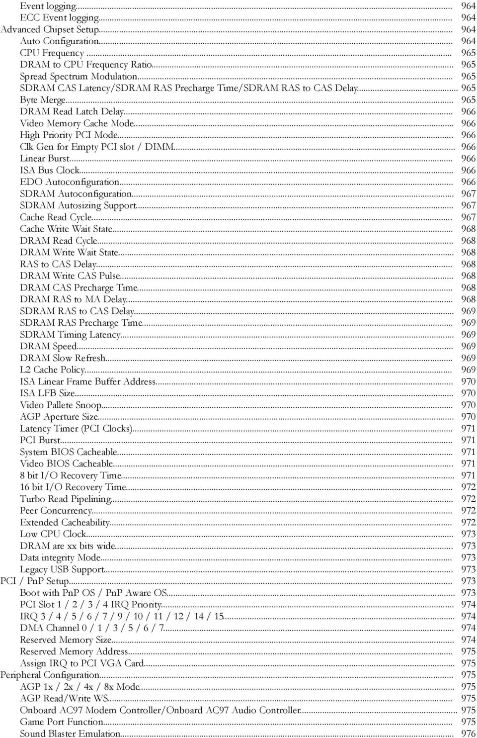 .. 966 Clk Gen for Empty PCI slot / DIMM... 966 Linear Burst... 966 ISA Bus Clock... 966 EDO Autoconfiguration... 966 SDRAM Autoconfiguration... 967 SDRAM Autosizing Support... 967 Cache Read Cycle.