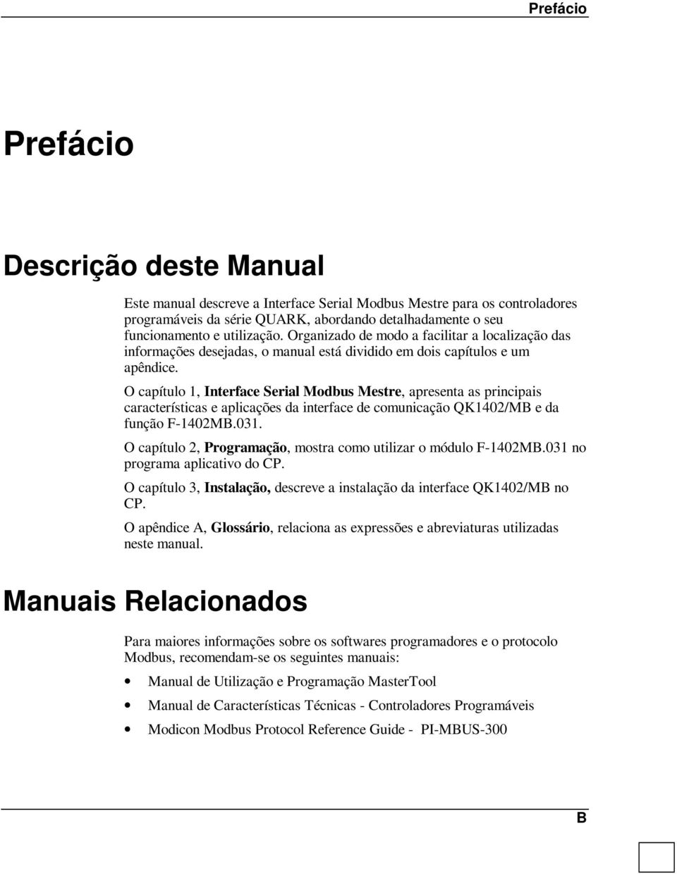 O capítulo 1, Interface Serial Modbus Mestre, apresenta as principais características e aplicações da interface de comunicação QK1402/MB e da função F-1402MB.031.